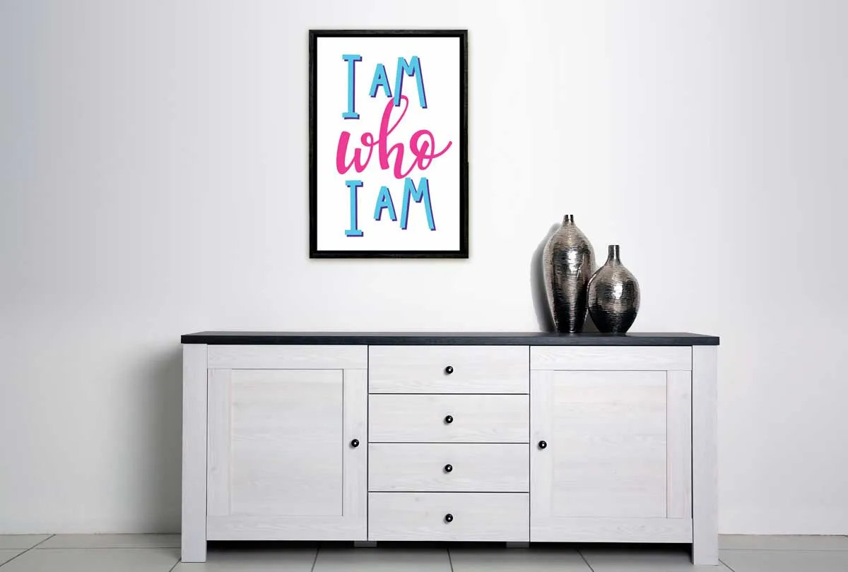 I Am Who I Am | Inspirational Quote Wall Art