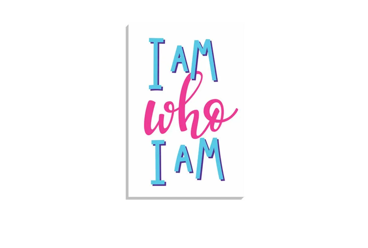 I Am Who I Am | Inspirational Quote Wall Art