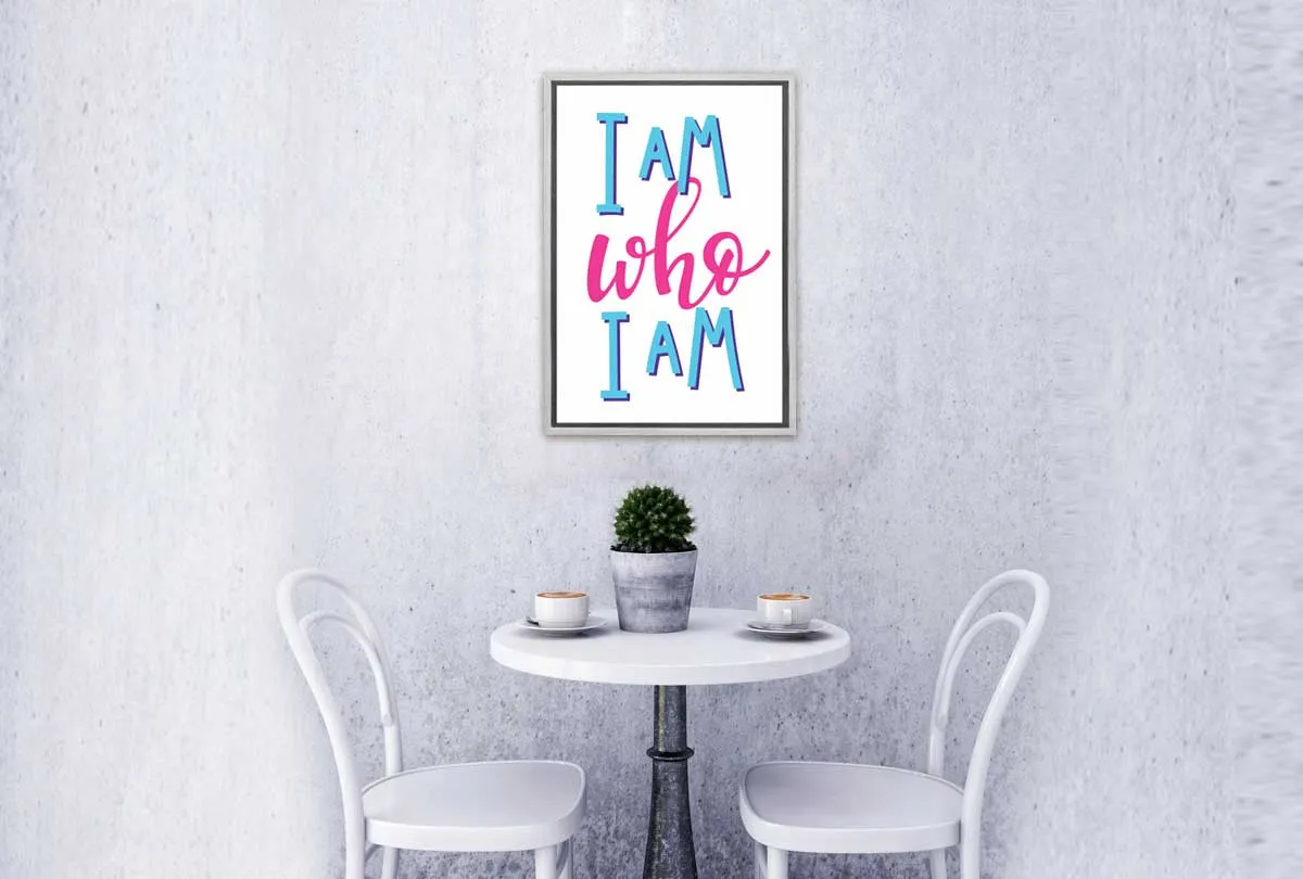 I Am Who I Am | Inspirational Quote Wall Art