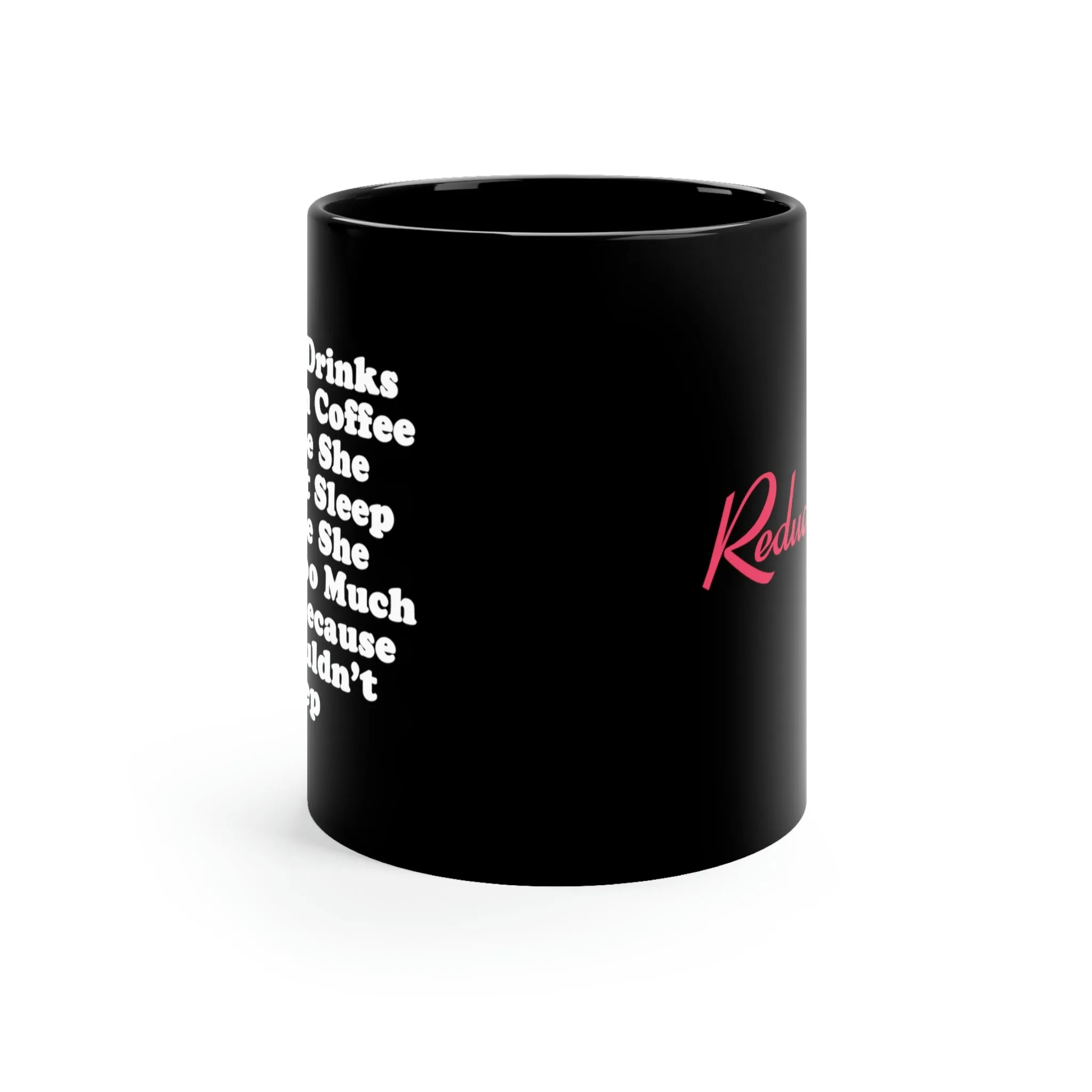 "Woman Drinks Too Much Coffee Because She Couldn’t Sleep Because She Drank Too Much Coffee Because She Couldn’t Sleep" Black Mug